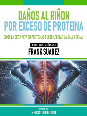 cover image of Daños Al Riñon Por Exceso De Proteina--Basado En Las Enseñanzas De Frank Suarez